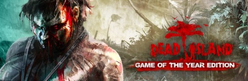 Dead Island - Game of The Year Edition уже в продаже!